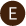 E